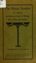 The Henry system for raising enormous crops in wheat, rye, oats and barley_cover