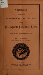 Address delivered at the dedication of the new hall of the Massachusetts horticultural society_cover