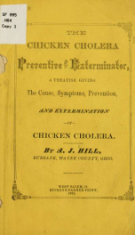 The chicken cholera preventive and exterminator, a treatise giving the cause, symptoms, prevention, and extermination of chicken cholera_cover