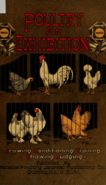 Standard poultry for exhibition; a complete manual of the methods of expert exhibitors in growing, selecting, conditioning, training and showing poultry--fully describing fitting processes and exposing faking practices--briefly explaining judging for the _cover