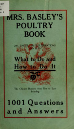 Mrs. Basley's poultry book; tells you what to do and how to do it; the chicken business from first to last including 1001 questions and answers, relative to up-to-date poultry culture_cover