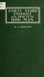 Forty years' experience of a practical hog man; a practical book for the pure bred swine breeder and farmer_cover