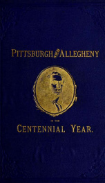 Pittsburgh and Allegheny in the centennial year_cover