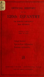 Official history of the 120th Infantry "3rd North Carolina" 30th Division, from August 5, 1917, to April 17, 1919; canal sector, Ypres-Lys offensive, Somme offensive_cover