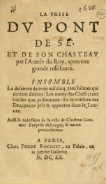 La prise dv Pont de Sé, et de son chasteav, par l'armée du Roy, apres vne grande resistance : ensemble la desroute de trois mil cinq cens hommes qui étoient dedans: Les noms des chefs; tant blessez que prisonniers: Et le nobre des drappeaux pris & aportez_cover