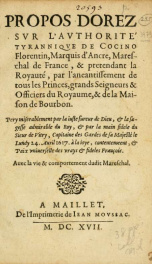 Propos dorez svr l'avthorité tyranniqve de Cocino Florentin, Marquis dAncre, Mareschal de France, & pretendant la Royauté : par l'aneantissement de tous les Princes, grands Seigneurs & Officiers du Royaume, & de la Maison de Bourbon .._cover