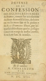 Défense de la confession des Églises Réformées de France, contre les accusations du sieur Arnould, Iésuite, déduites en un sermon fait en la présence du Roy à Fontaine-Bleau, par lesquelles il soustient que les passages cottez en marge de nostre confessio_cover