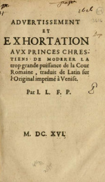 Advertissement et exhortation avx princes chrestiens de moderer la trop grande puissance de la cour Romaine, traduit de Latin sur l'original imprimé à Venise_cover