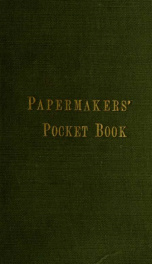 The papermakers' pocket book / [by] James Beveridge ; specially compiled for paper mill operatives, engineers, chemists, and office officials_cover