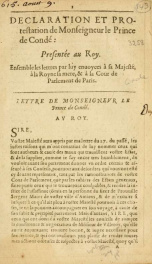 Declaration Et Protestation de Monseigneur le Prince de condé Presentée au Roy : Ensemble les lettres par luy enuoyees à sa Majesté, à la Royne sa mere, & à la Cour de Parlement de Paris_cover