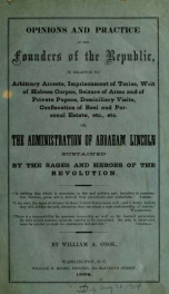 Opinions and practice of the founders of the republic : or, The administration of Abraham Lincoln sustained by the sages and heroes of the revolution_cover