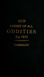 New oddest of all oddities, for 1813; being an odd book of all the odd sermons, odd tales, odd sayings, and odd scraps of poetry .._cover