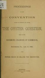 Proceedings of the convention called to consider and discuss the oyster question, held at the Richmond Chamber of commerce, Richmond, Va., Jan. 12, 1894, with papers issued in calling the convention_cover