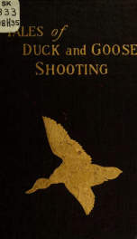 Tales of duck and goose shooting; being duck and goose hunting narratives from celebrated ducking waters_cover