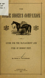 The horse shoer's companion and guide for the management and cure of horses' feet, with instructions on diseases of the feet, ways of holding while being shod .._cover