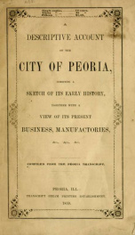 A descriptive account of the city of Peoria, combining a sketch of its early history, together with a view of its present business, manufactories, &c., &c., &c_cover