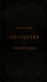 Legislative honors to the memory of President Lincoln : message of Gov. Fenton to the Legislature, communicating the death of President Lincoln ; obsequies of President Lincoln in the Legislature_cover