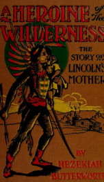 A heroine of the wilderness : the story of Lincoln's mother_cover