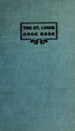 The Saint Louis cook book; a practical cook book, with health suggestions, toilet, household recipes, invalid cookery, etc._cover