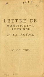 Lettre de Monseigneur le Prince (de Condé) à la Royne. (18 février 1614.). Lettre de Monseigneur le Prince (de Condé) à Messieurs de la Cour de Parlement. Lettre de Monsieur de Nevers à la Royne_cover