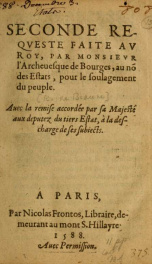 Seconde reqveste faite av Roy : par Monsievr l'Archeuesque de Bourges, au no[m] des Estats , pour le soulagement du peuple. Auec la remise accordée par Sa Majesté aux deputez du tiers Estat, à la descharge de ses subiects_cover