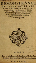 Remonstrance faicte av Roy et a la Royne Mere,par Messievrs Les Cardinaux, de Bourbon, de Guyse, assistez des Monsieur de Guyse, & autres Pairs de France, Sur les plaintes, & doleances des Troubles de ce Royaume_cover