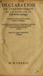 Declaration de L'Archevesqve de Cologne svr le faict de son mariage : enuoyee aux Estats de son archeuesché & electorat : auec les lettres de nostre Sainct Pere le Pape Gregoire xiij sur le faict & remonstrance dudit mariage, & la responce dudit Archeuesq_cover