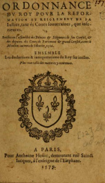 Ordonnance dv Roy povr la reformation et reiglement de la iustice : tant és Cours souueraines, que inferieures. Faictes en l'assemblee des Princes & Seigneurs de son Conseil, & des deputez des Cours de Parlement & grand Conseil, tenue à Moulins au mois de_cover