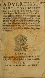 Advertissement a tovs bons et loyavx svbjectz du Roy,ecclesiastiques, nobles, & du tiers estat : pour n'estre surprins & circonuenuz par les propositions colorées, impostures, suggestio[n]s, & suppositions des conspirateurs, participans & adherens à la pe_cover