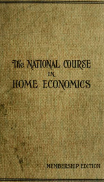 The national course in home economics; how to practice economy in the home, containing original suggestions on home milinery[!] home dressmaking, fancy work, home decorating, home laundry, home gardening, home cooking, etc., etc._cover