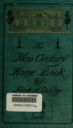 The new century home book; a mentor for home life in all its phases; a chronicle of the progress of America and the world; a compendium of the nation's greatest city; and a guide for the great army of homebuilders.._cover