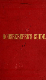 The housekeeper's guide, <a vade mecum,> containing a very choice collection of recipes and practical information for every home, with blank pages for new recipes_cover