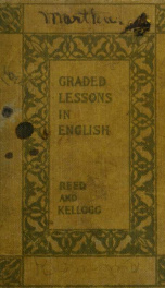 Graded lessons in English : An elementary English grammar, consisting of one hundred practical lessons, carefully graded and adapted to the class-room_cover