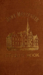 Home messenger book of tested receipts. Respectfully dedicated to the patrons and friends of the Detroit Home of the friendless_cover