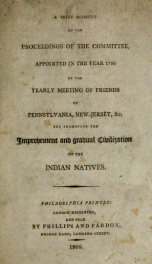 A brief account of the proceedings of the committee : appointed in the year 1795 by the yearly meeting of Friends of Pennsylvania, New-Jersey, &c. for promoting the improvement and gradual civilization of the Indian natives_cover