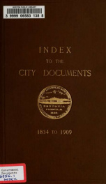 Index to the city documents, 1834 to 1909, with an appendix containing a list of city publications not included among the numbered documents index_cover