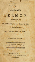 A sermon, delivered at Montpelier, Vermont, January 5, 1811, at the interment of Sibyl Brown, aged nine years, daughter of Mr. Amasa Brown_cover