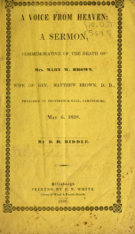 A voice from heaven : a sermon, commemorative of the death of Mrs. Mary W. Brown, wife of Rev. Matthew Brown, D.D., preached in Providence Hall, Canonsburg, May 6, 1838_cover