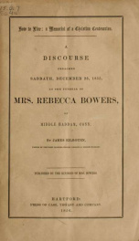 How to live : a memorial of a Christian centenarian : a discourse preached Sabbath, December 23, 1855, at the funeral of Mrs. Rebecca Bowers, of Middle Haddam, Conn._cover