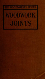 Woodwork joints; how they are set out, how made and where used; with four hundred and thirty illustrations and a complete index of eleven hundred references_cover