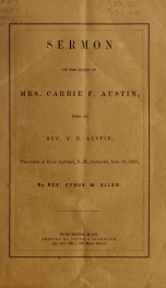 Sermon on the death of Mrs. Carrie F. Austin, wife of Rev. F.D. Austin, preached in East Jaffrey, N.H., Sabbath, Aug. 16, 1863_cover