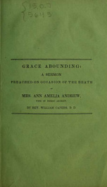 Grace abounding : being a funeral sermon delivered at the Methodist E. Church in Oxford, Ga., June 19, 1842, on occasion of the death of Mrs. Ann Amelia Andrew, wife of Rev. J.O. Andrew_cover