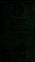 Farming for profit. A handbook for the American farmer, a practical work, devoted to agriculture and mechanics, fruit-growing and gardening, live-stock, business principles, home life, and showing how to make money, preserve health and secure happiness on_cover