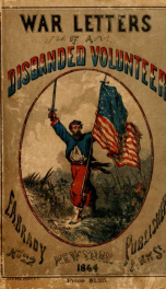 War letters of a disbanded volunteer : embracing his experiences as honest old Abe's bosom friend and unofficial adviser_cover