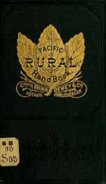 Pacific rural handbook; containing a series of brief and practical essays and notes on the culture of trees, vegetables and flowers, adapted to the Pacific coast. Also hints on home and farm improvements_cover