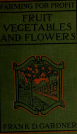 Fruits, vegetables and flowers, a non-technical manual for their culture_cover