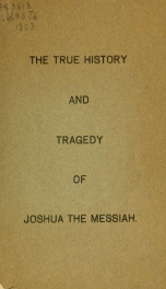 The true history and tragedy of Joshua the Messiah .._cover