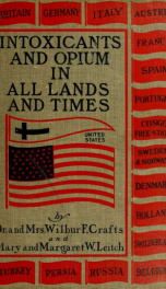 Intoxicants & opium in all lands and times; a twentieth century survey of intemperance, based on a symposium of testimony from one hundred missionaries and travelers_cover