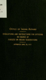 Regulations and instructions for officers in charge of forests on Indian reservations. Approved June 29, 1911_cover