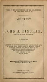 Trial of the conspirators, for the assassination of President Lincoln, &c : Argument of John A. Bingham, special judge advocate, in reply to the arguments of the several counsel for Mary E. Surratt, David E. Herold, Lewis Payne, George A. Atzerodt, Michae_cover